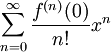 
 \sum_{n=0}^{\infin} \frac{f^{(n)}(0)}{n!} x^{n}
